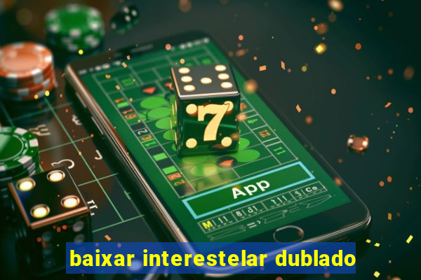 baixar interestelar dublado